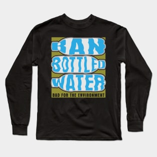 Ban Bottled Water Long Sleeve T-Shirt